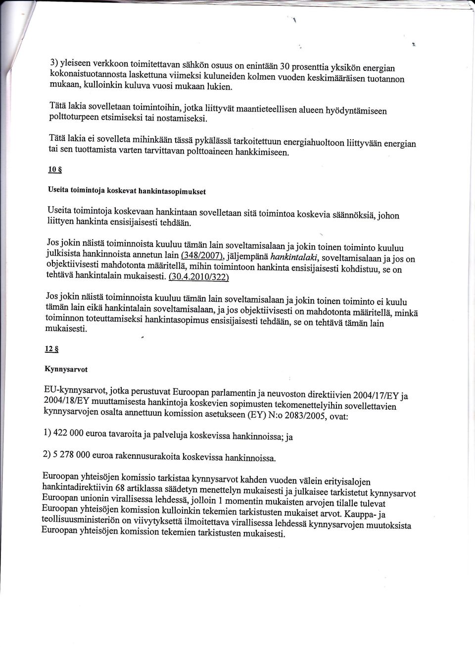 Tätä lakia ei sovelleta mihinkåiiin tässä pykälässä tarkoitettuun energiahuoltoon liittyvåiiin energian tai sen tuottamista varten tarvittavan polttoaineen hankkimiseen.