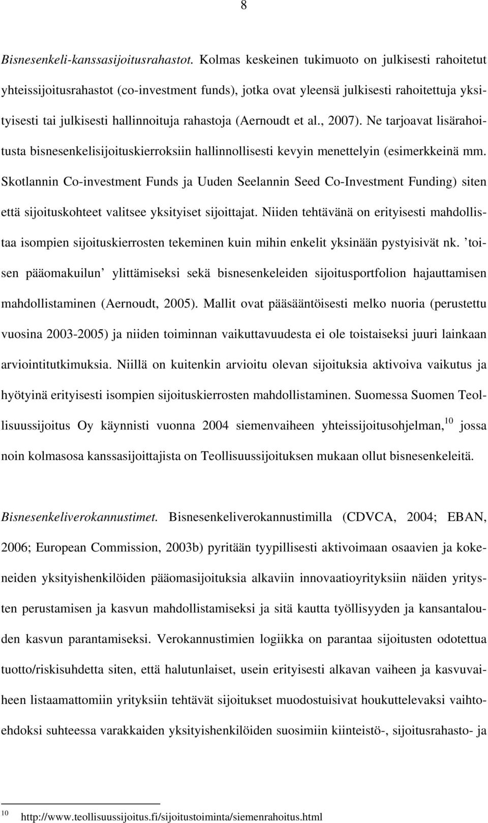 (Aernoudt et al., 2007). Ne tarjoavat lisärahoitusta bisnesenkelisijoituskierroksiin hallinnollisesti kevyin menettelyin (esimerkkeinä mm.