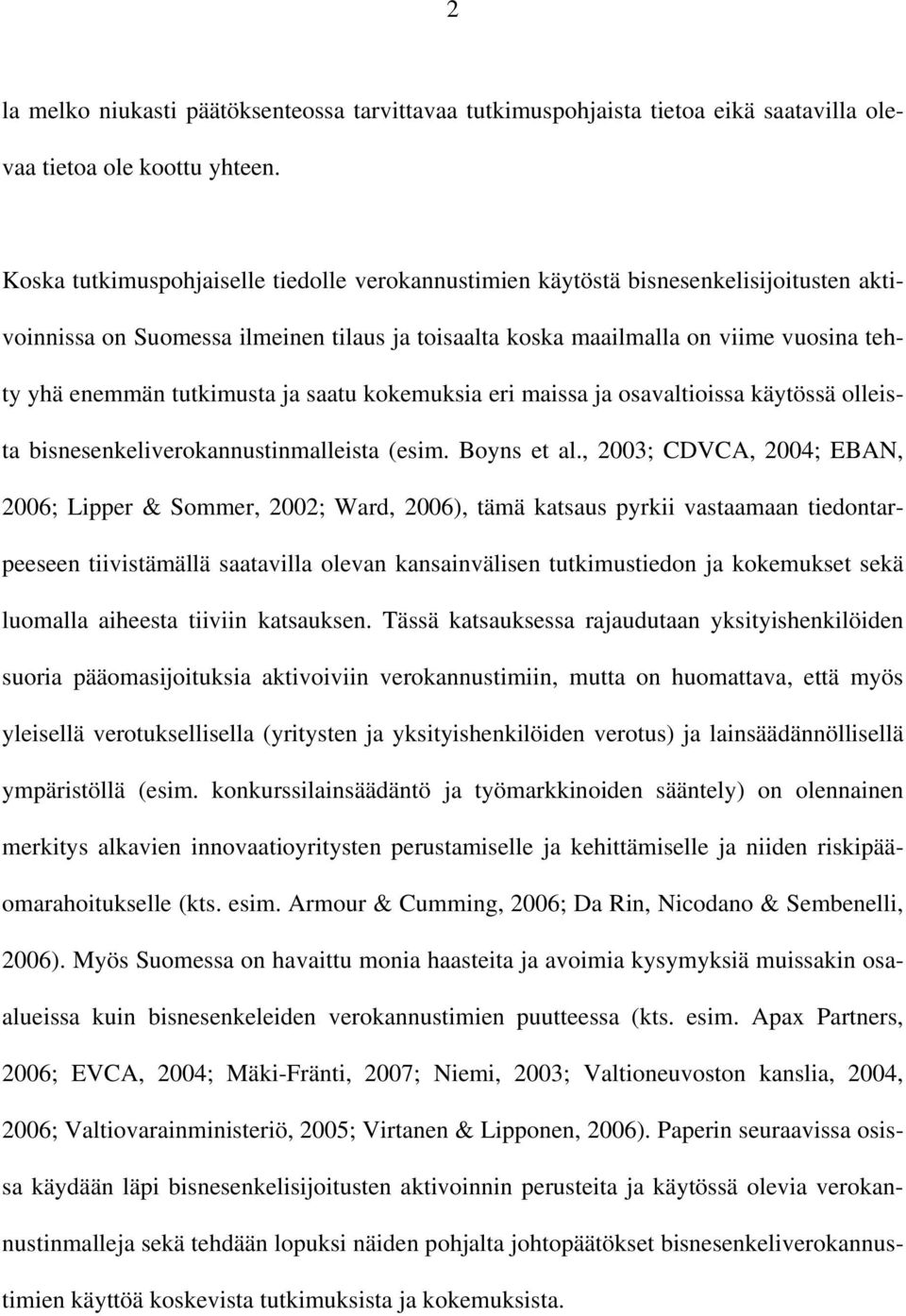 tutkimusta ja saatu kokemuksia eri maissa ja osavaltioissa käytössä olleista bisnesenkeliverokannustinmalleista (esim. Boyns et al.