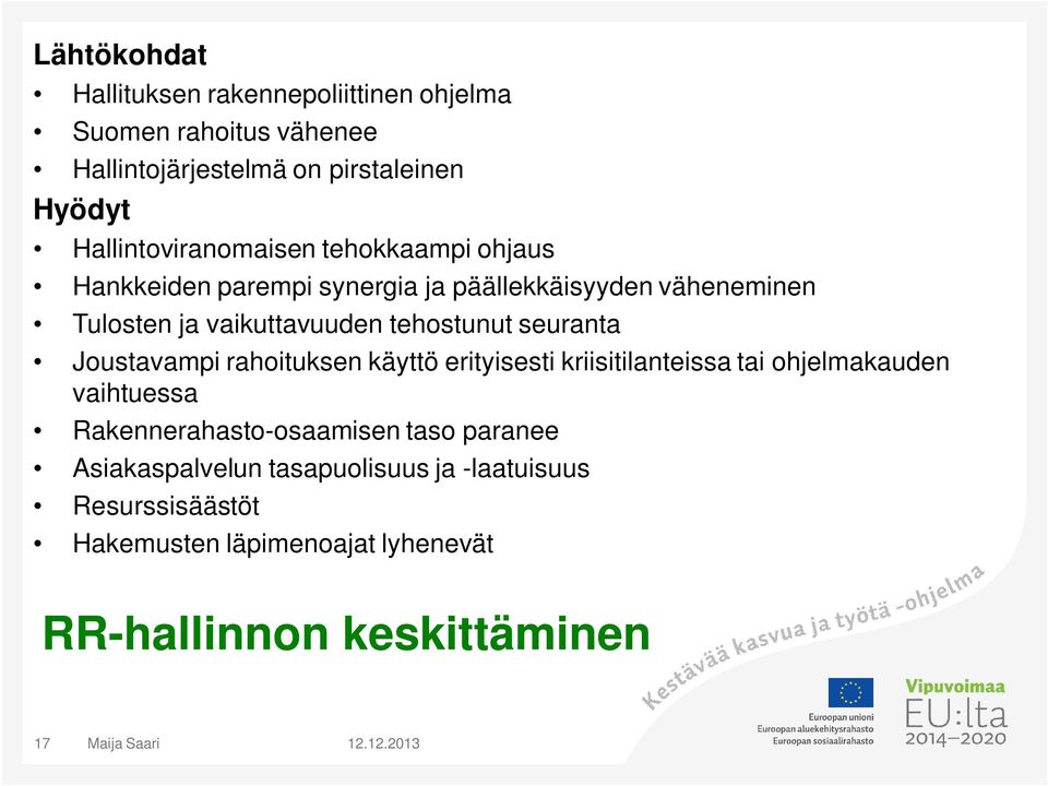 tehostunut seuranta Joustavampi rahoituksen käyttö erityisesti kriisitilanteissa tai ohjelmakauden vaihtuessa