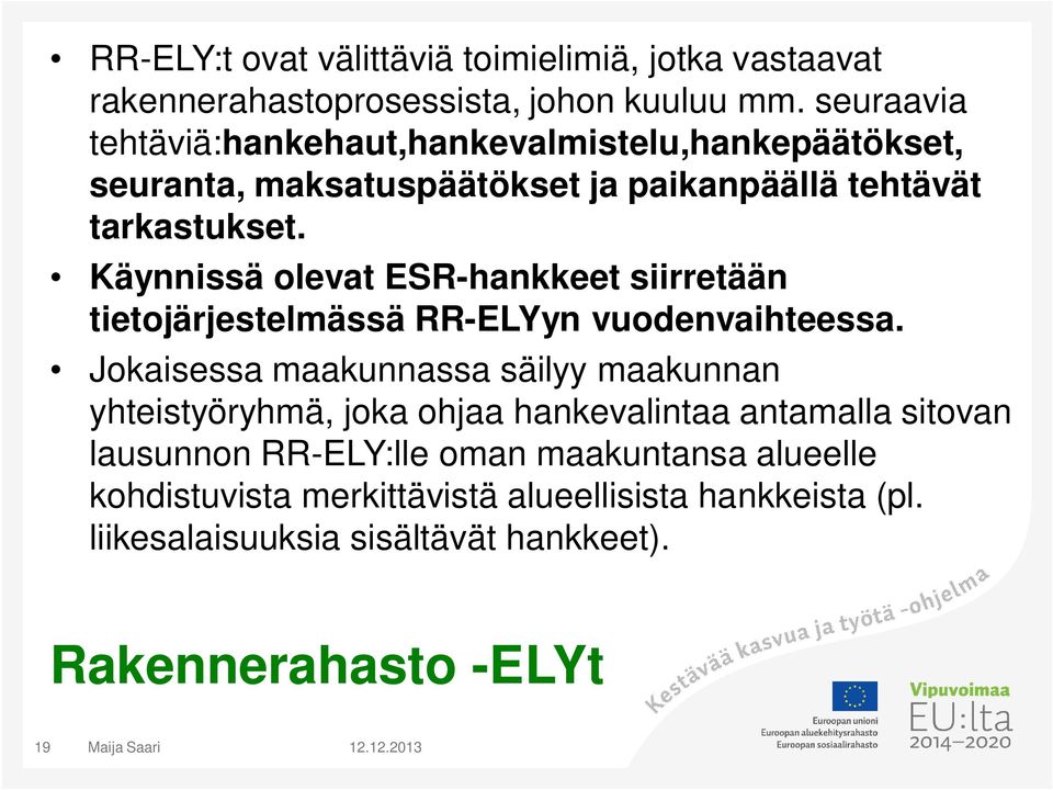 Käynnissä olevat ESR-hankkeet siirretään tietojärjestelmässä RR-ELYyn vuodenvaihteessa.