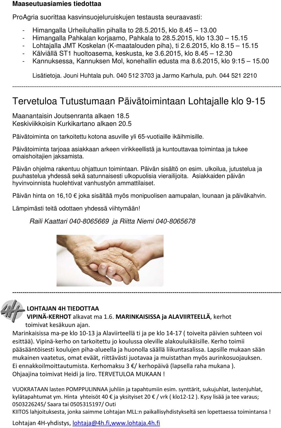 30 - Kannuksessa, Kannuksen Mol, konehallin edusta ma 8.6.2015, klo 9:15 15.00 Lisätietoja. Jouni Huhtala puh. 040 512 3703 ja Jarmo Karhula, puh.