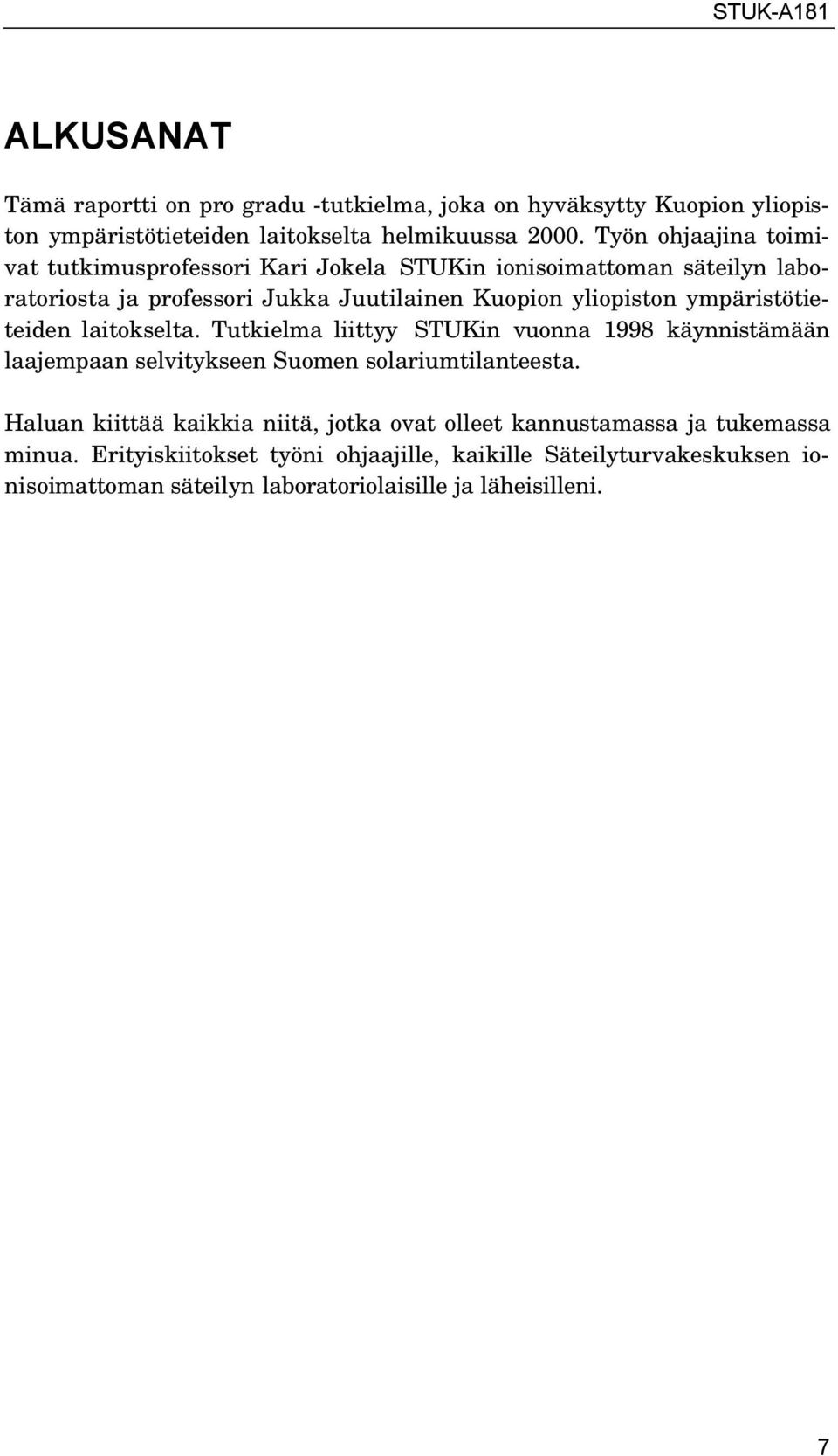 ympäristötieteiden laitokselta. Tutkielma liittyy STUKin vuonna 1998 käynnistämään laajempaan selvitykseen Suomen solariumtilanteesta.