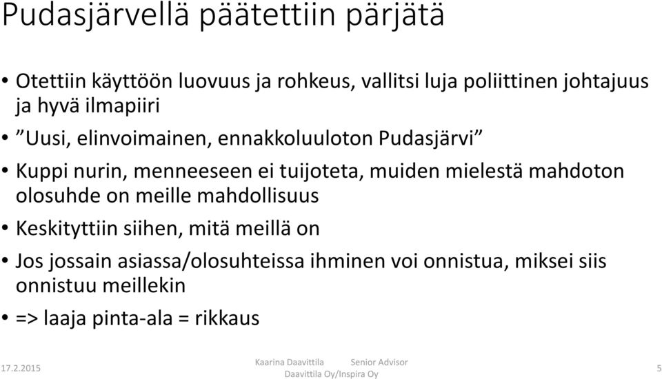 tuijoteta, muiden mielestä mahdoton olosuhde on meille mahdollisuus Keskityttiin siihen, mitä meillä on