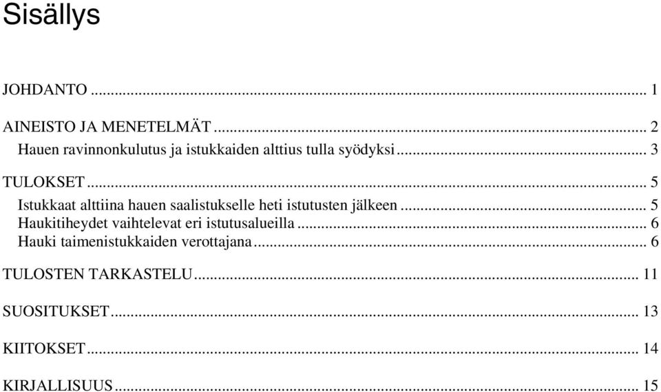 istutusten jälkeen 5 Haukitiheydet vaihtelevat eri istutusalueilla 6 Hauki