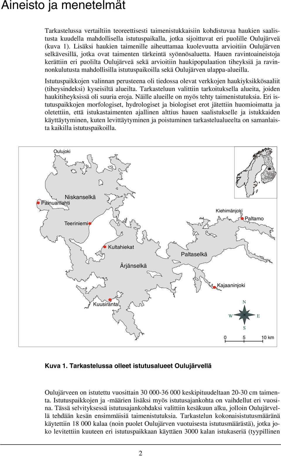 sekä arvioitiin haukipopulaation tiheyksiä ja ravinnonkulutusta mahdollisilla istutuspaikoilla sekä Oulujärven ulappa-alueilla Istutuspaikkojen valinnan perusteena oli tiedossa olevat verkkojen
