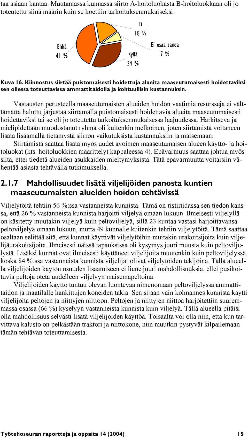 Kiinnostus siirtää puistomaisesti hoidettuja alueita maaseutumaisesti hoidettaviksi sen ollessa toteuttavissa ammattitaidolla ja kohtuullisin kustannuksin.