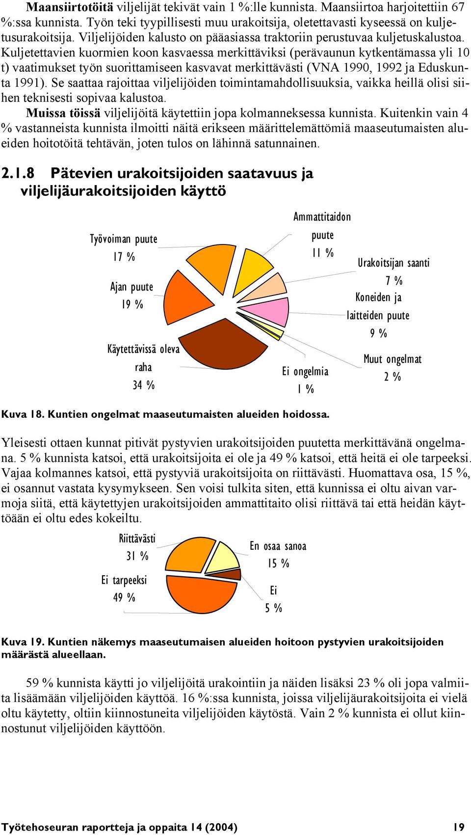 Kuljetettavien kuormien koon kasvaessa merkittäviksi (perävaunun kytkentämassa yli 10 t) vaatimukset työn suorittamiseen kasvavat merkittävästi (VNA 1990, 1992 ja Eduskunta 1991).