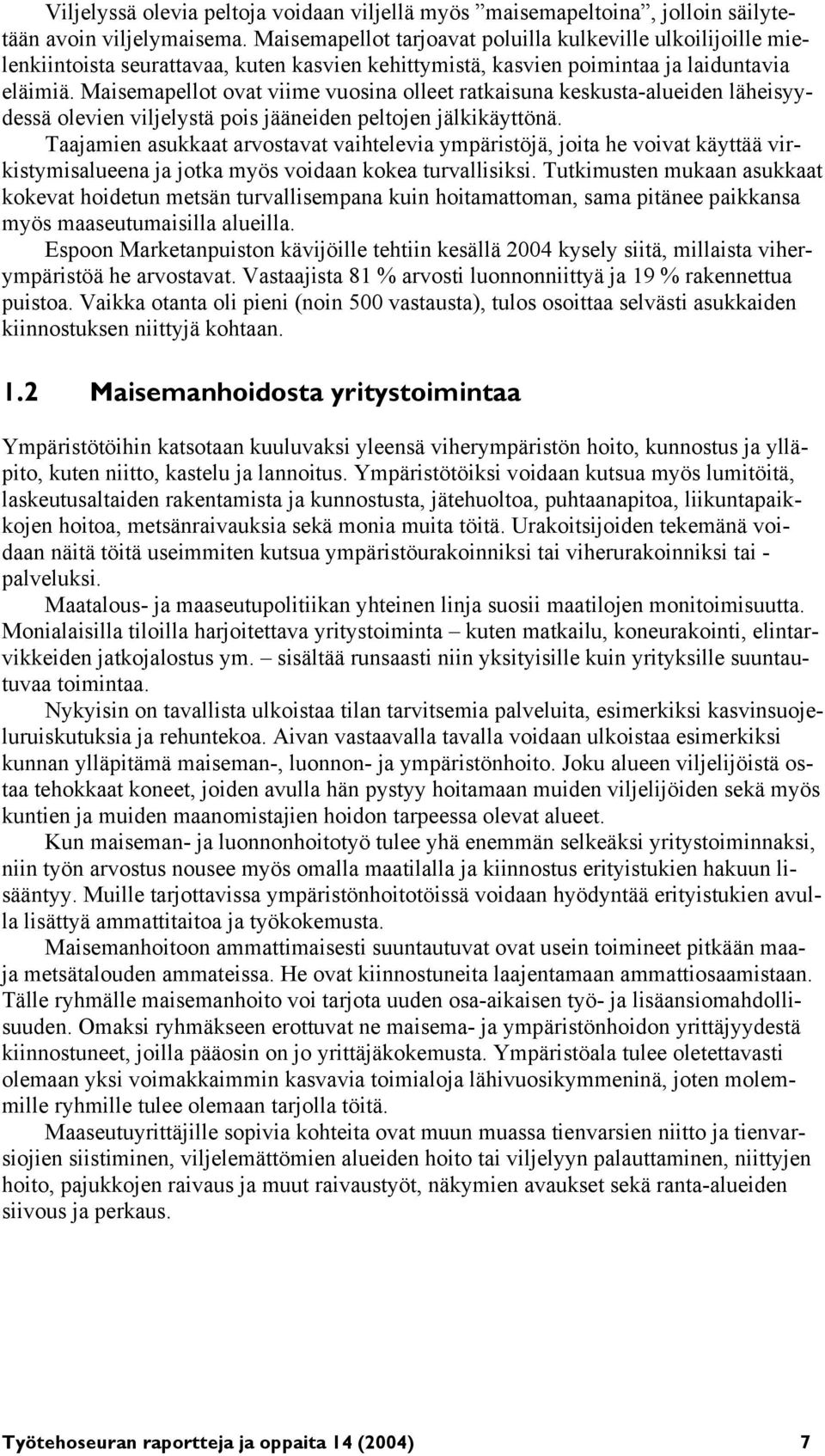 Maisemapellot ovat viime vuosina olleet ratkaisuna keskusta-alueiden läheisyydessä olevien viljelystä pois jääneiden peltojen jälkikäyttönä.