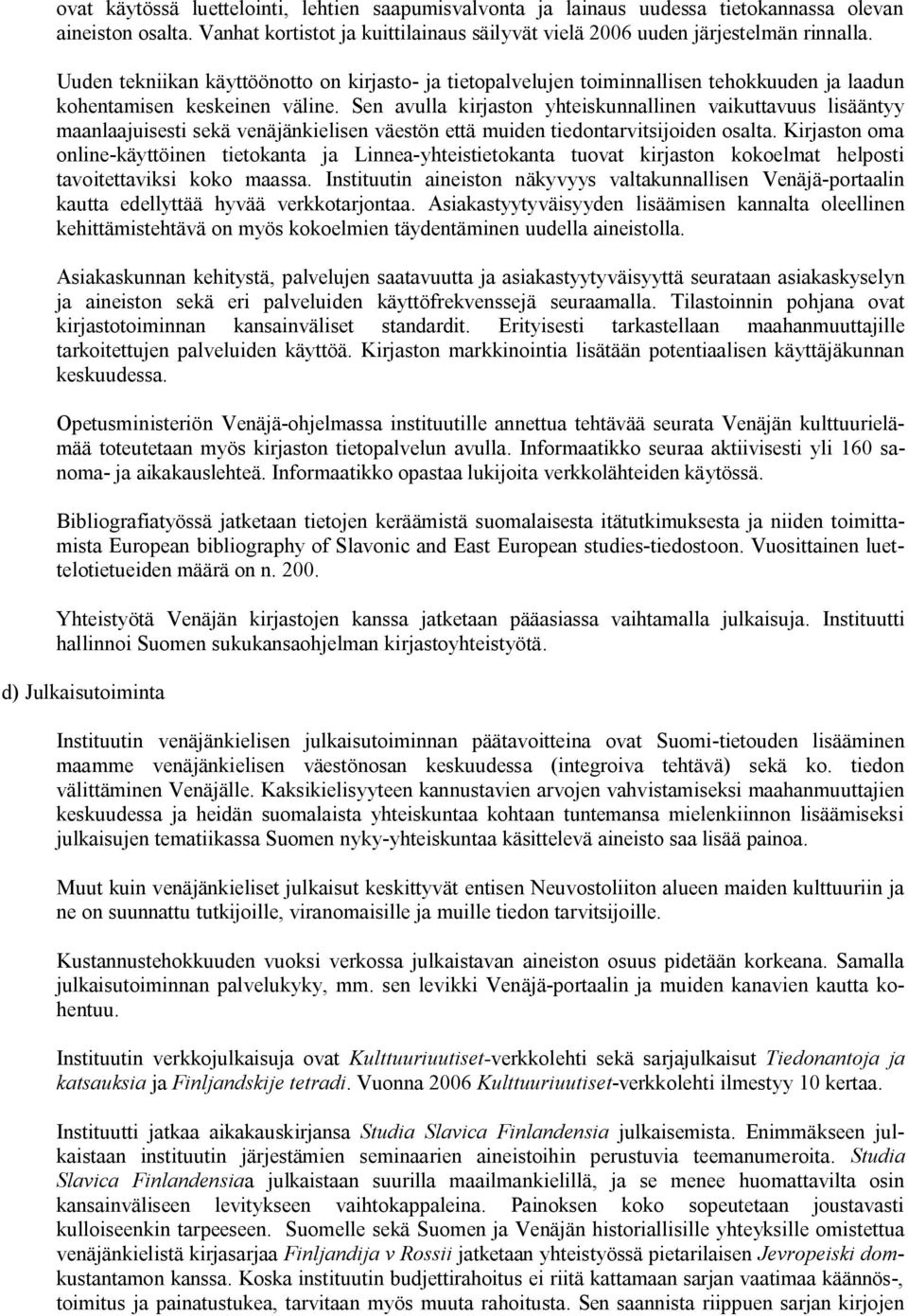Sen avulla kirjaston yhteiskunnallinen vaikuttavuus lisääntyy maanlaajuisesti sekä venäjänkielisen väestön että muiden tiedontarvitsijoiden osalta.