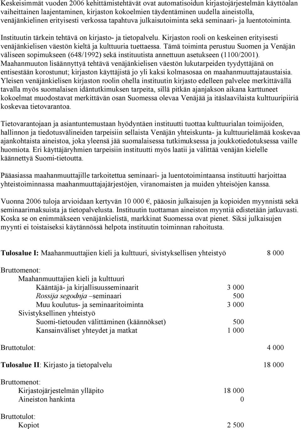 Kirjaston rooli on keskeinen erityisesti venäjänkielisen väestön kieltä ja kulttuuria tuettaessa.