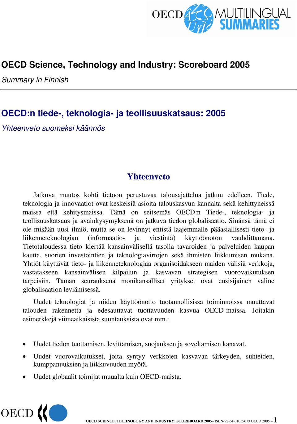 Tämä on seitsemäs OECD:n Tiede-, teknologia- ja teollisuuskatsaus ja avainkysymyksenä on jatkuva tiedon globalisaatio.