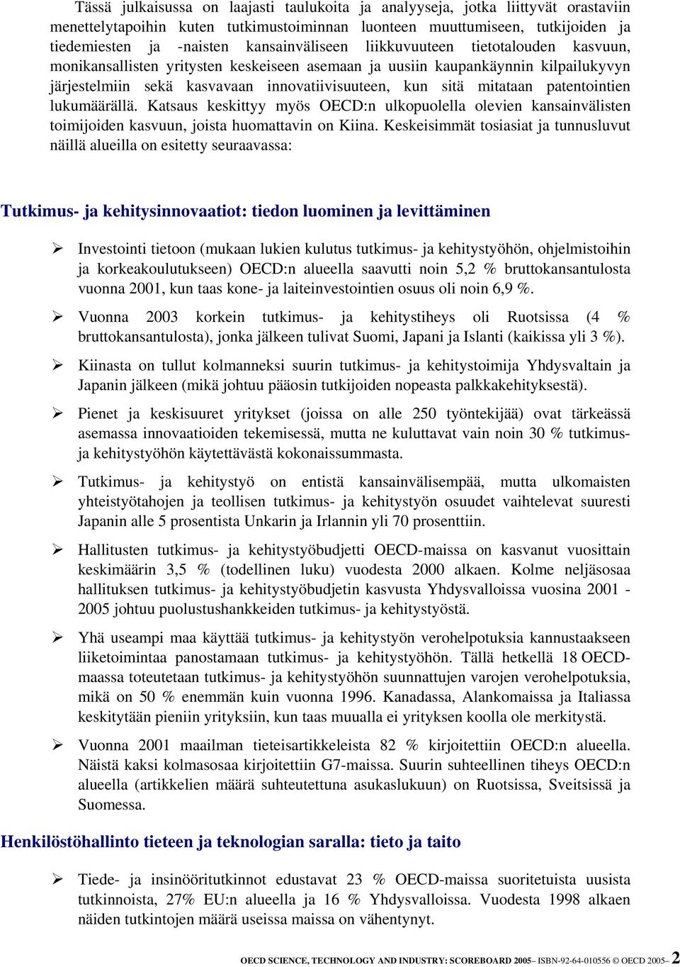 mitataan patentointien lukumäärällä. Katsaus keskittyy myös OECD:n ulkopuolella olevien kansainvälisten toimijoiden kasvuun, joista huomattavin on Kiina.