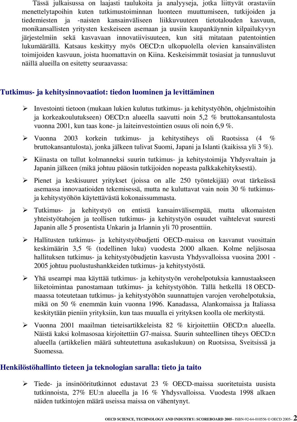 mitataan patentointien lukumäärällä. Katsaus keskittyy myös OECD:n ulkopuolella olevien kansainvälisten toimijoiden kasvuun, joista huomattavin on Kiina.