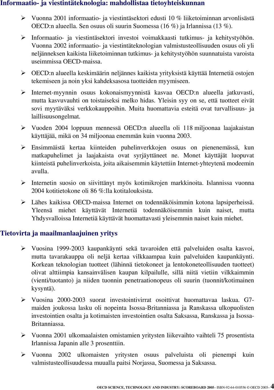 Vuonna 2002 informaatio- ja viestintäteknologian valmistusteollisuuden osuus oli yli neljänneksen kaikista liiketoiminnan tutkimus- ja kehitystyöhön suunnatuista varoista useimmissa OECD-maissa.