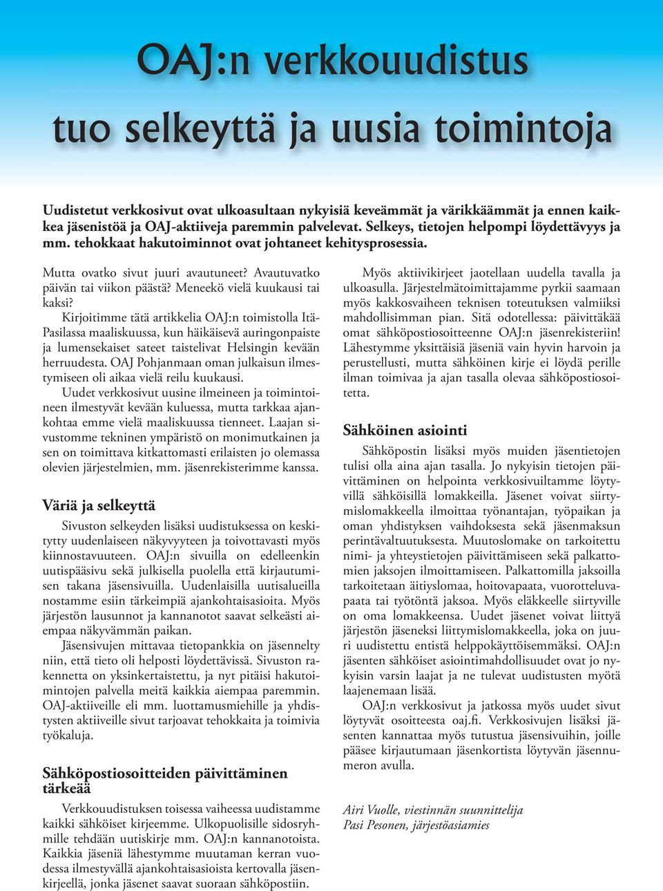 Kirjoitimme tätä artikkelia OAJ:n toimistolla Itä- Pasilassa maaliskuussa, kun häikäisevä auringonpaiste ja lumensekaiset sateet taistelivat Helsingin kevään herruudesta.