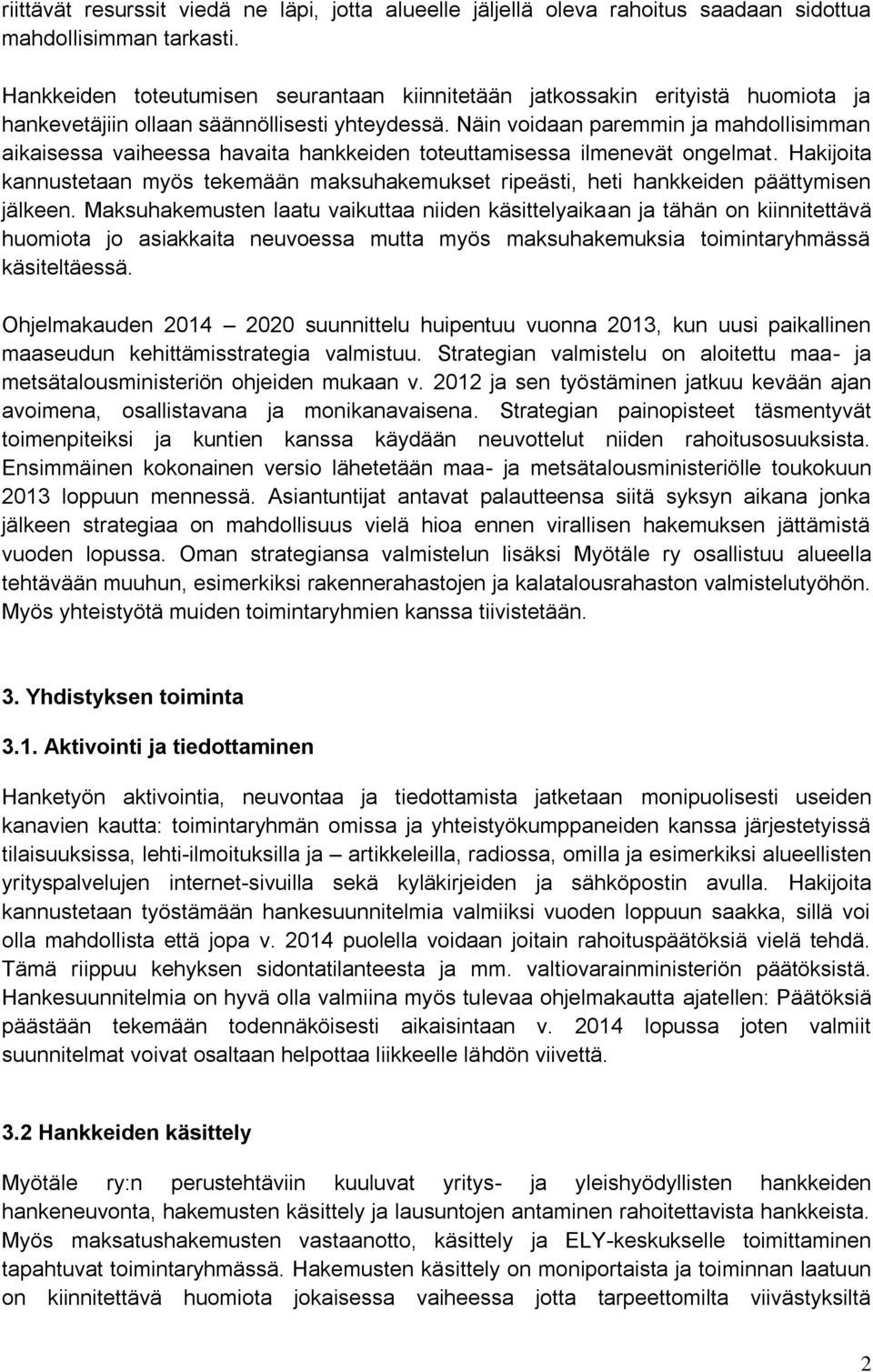 Näin voidaan paremmin ja mahdollisimman aikaisessa vaiheessa havaita hankkeiden toteuttamisessa ilmenevät ongelmat.