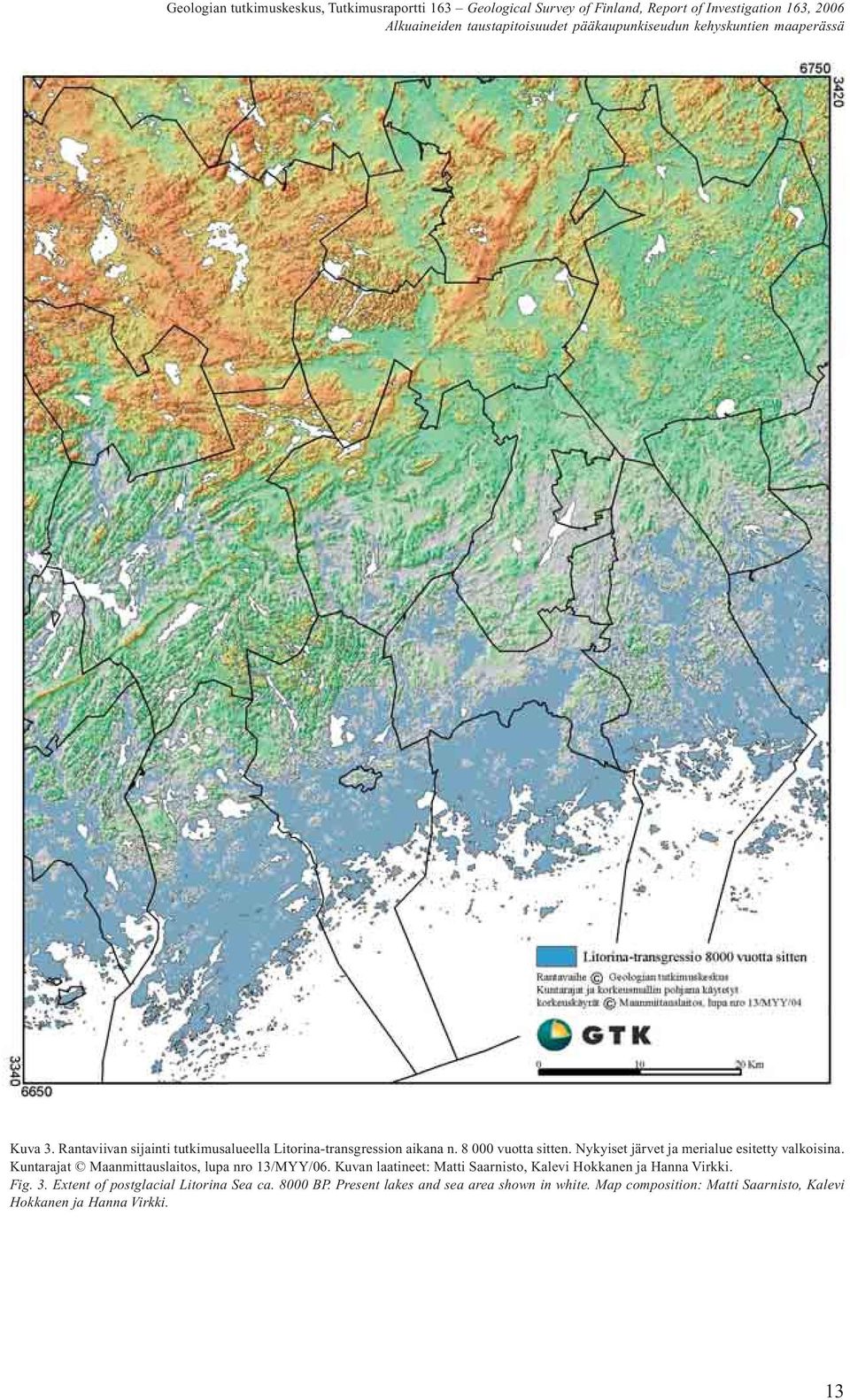 Nykyiset järvet ja merialue esitetty valkoisina. Kuntarajat Maanmittauslaitos, lupa nro 13/MYY/06.