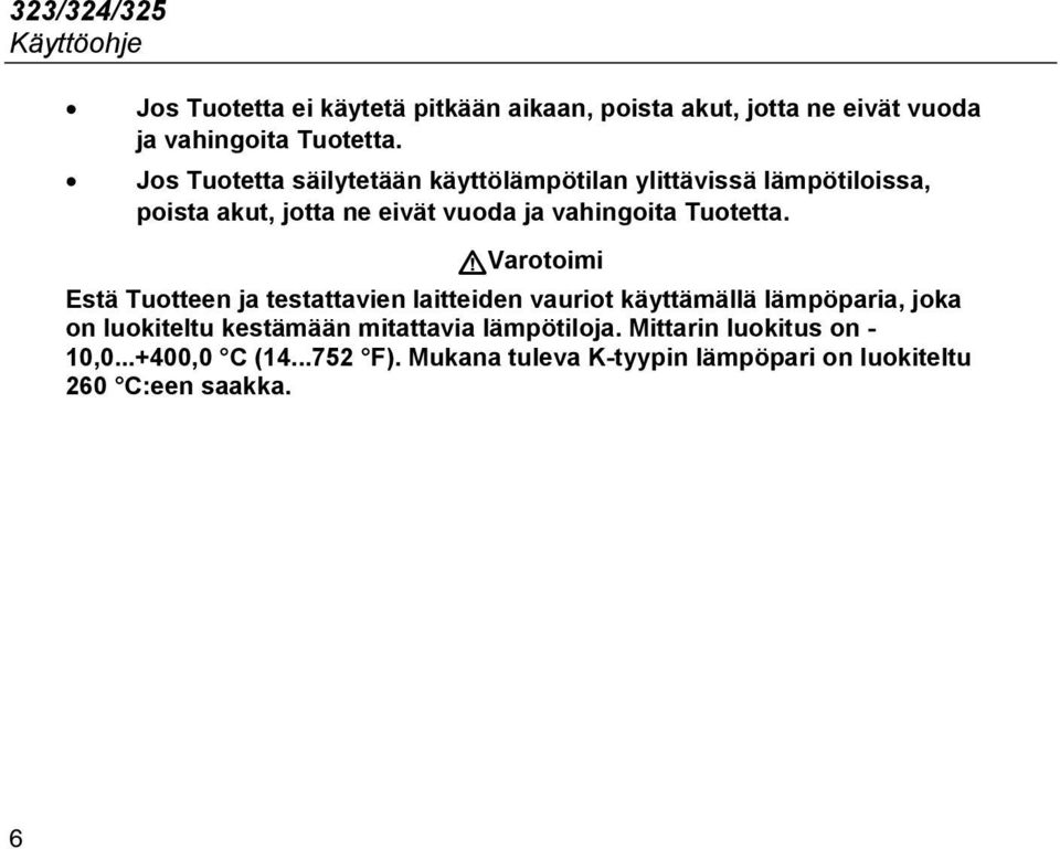 WVarotoimi Estä Tuotteen ja testattavien laitteiden vauriot käyttämällä lämpöparia, joka on luokiteltu kestämään mitattavia