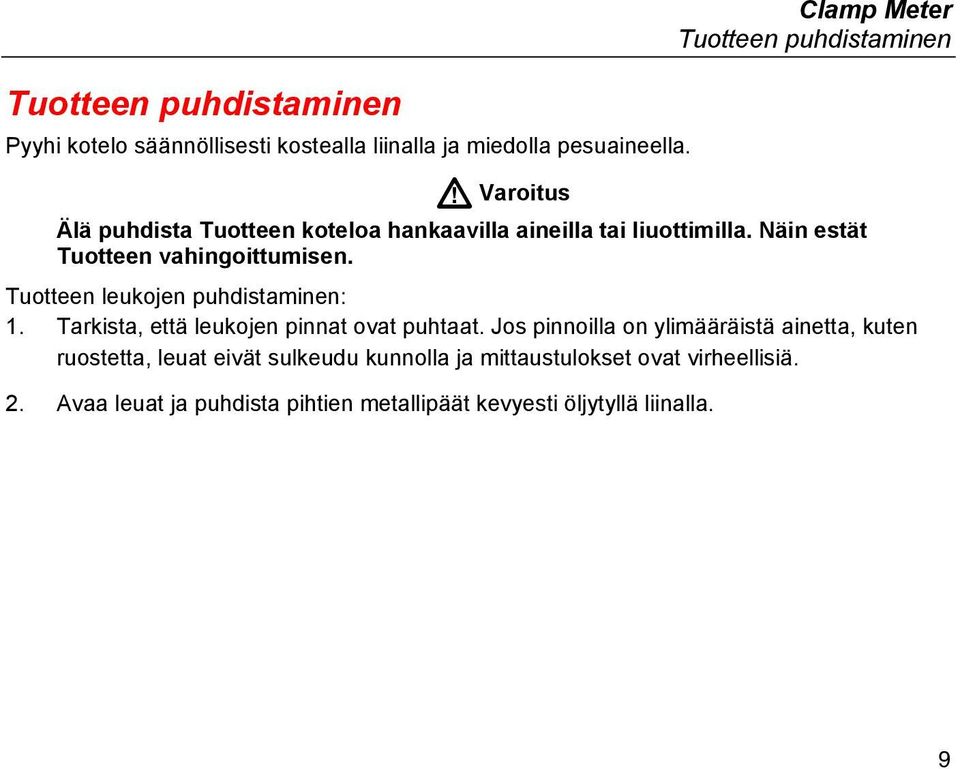 Näin estät Tuotteen vahingoittumisen. Tuotteen leukojen puhdistaminen: 1. Tarkista, että leukojen pinnat ovat puhtaat.