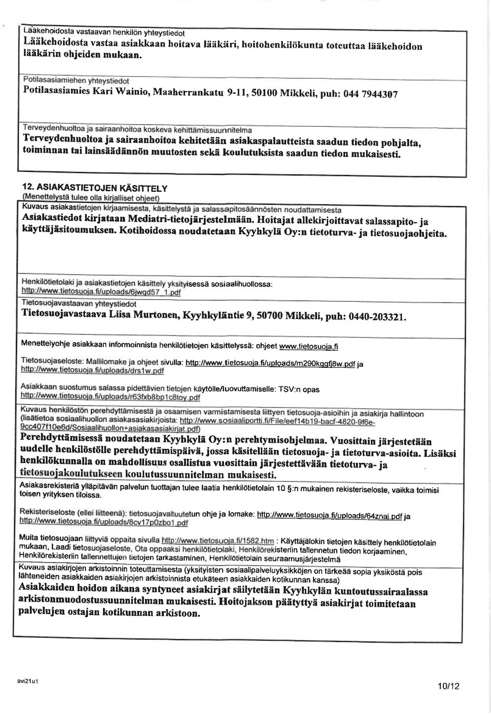 muutosten seke koulutuksista saadun tiedon mukaisesti. 1 2. ASIAKASTIETOJEN KIISITTELY Kuvaus asiakas Asiakastiedot kiriataan Mediatri-tietojirjestelmfliin.