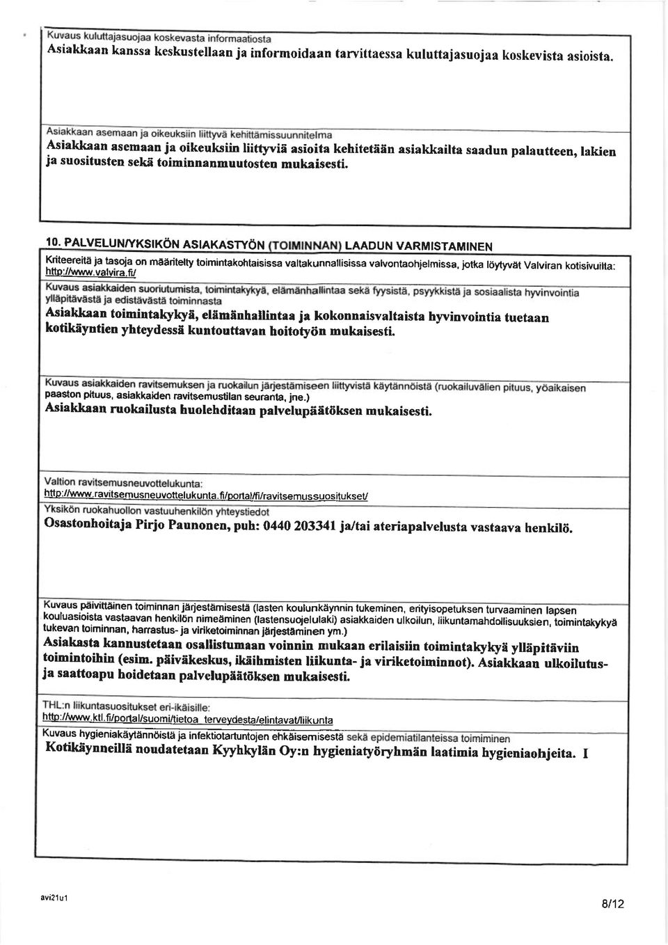 PALVELUN'YKSIKON ASIAKASTYON LAADUN VARMISTAMINEN Kriteereite ia taso.ia on maaritelty toimintakohtaisissa valtakunnallisissa valvontaohielmissa. iotka l6ytwat Valviran kolisivuilta: htto:/,v\^,w.