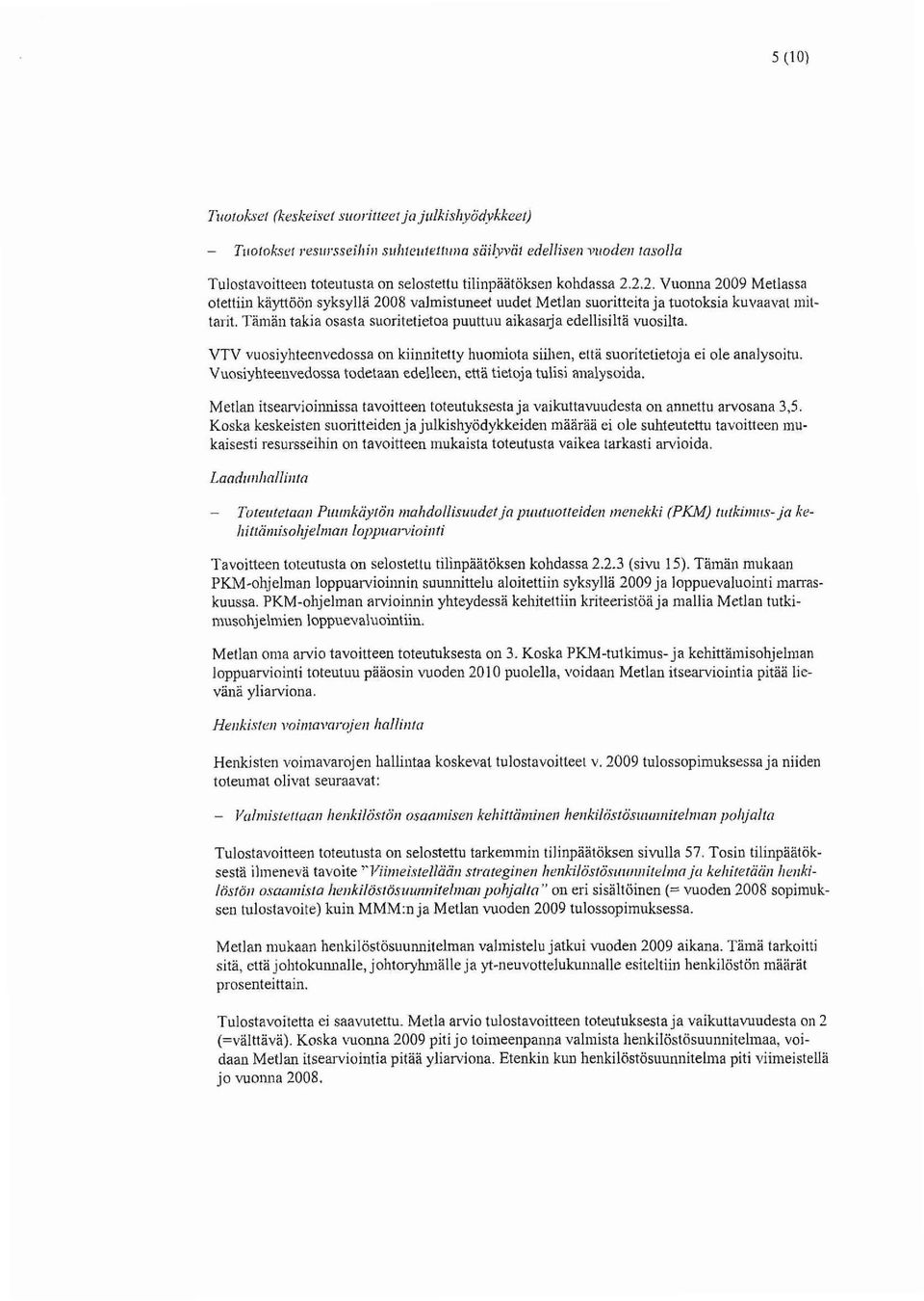 VW vuosiyhteenvedossa on kiinnitetty huomiota siihen, etta suontetietoja ei ole analysoitu. Vuosiyhteenvedossa todetaan edelleen, että tietoja tulisi analysoida.