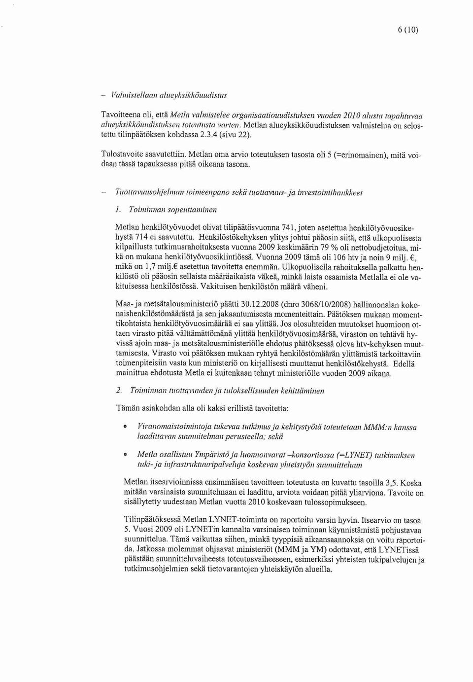 Metlan oma arvio toteutuksen tasosta oli 5 (=erinomaiiien), mitä voidaan tässä tapauksessa pitad oikeana tasona.