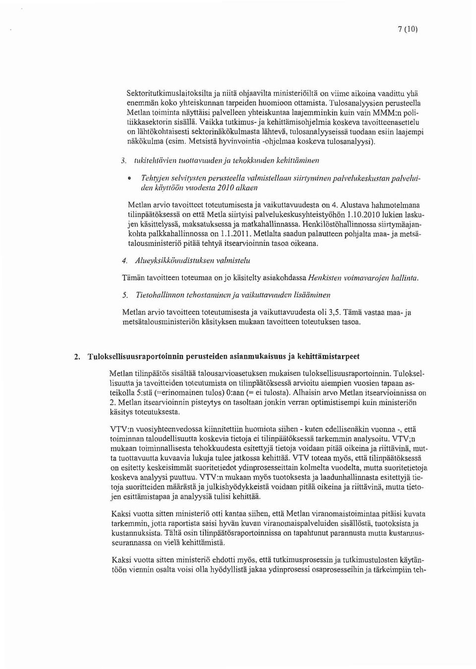 Vaikka tutkimus- ja kehittämisohjelmia koskeva tavoitteeiiasetielu on lahtökohtaisesti sektorinakokulmasta lähtevä, tulosanalyyseissä tuodaan esiin laajempi näkokuiiila (esiin.