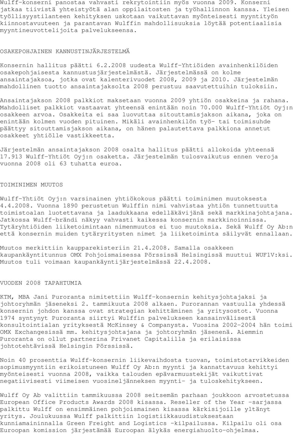 OSAKEPOHJAINEN KANNUSTINJÄRJESTELMÄ Konsernin hallitus päätti 6.2.2008 uudesta Wulff-Yhtiöiden avainhenkilöiden osakepohjaisesta kannustusjärjestelmästä.