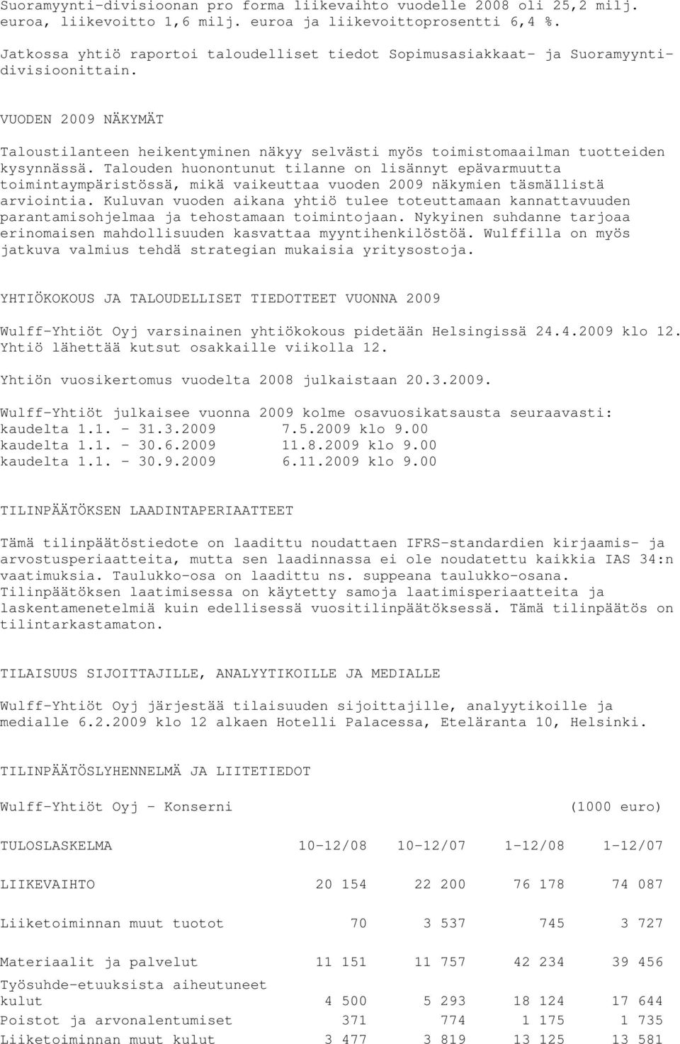 VUODEN 2009 NÄKYMÄT Taloustilanteen heikentyminen näkyy selvästi myös toimistomaailman tuotteiden kysynnässä.