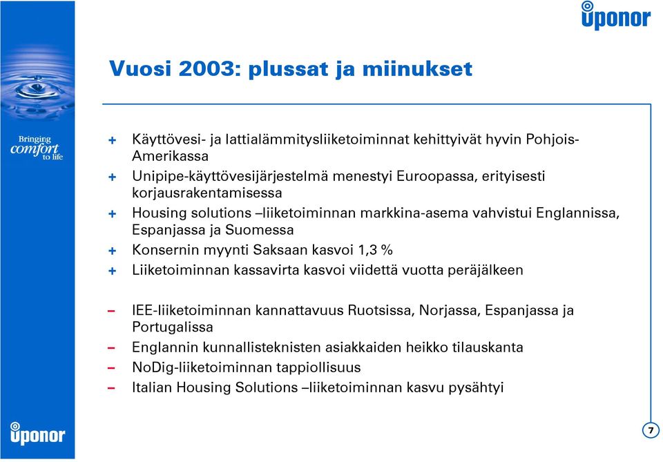 myynti Saksaan kasvoi 1,3 % + Liiketoiminnan kassavirta kasvoi viidettä vuotta peräjälkeen IEE-liiketoiminnan kannattavuus Ruotsissa, Norjassa, Espanjassa ja