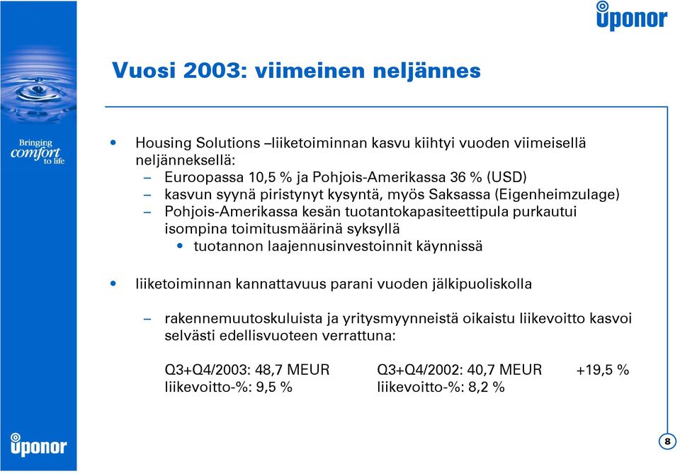 toimitusmäärinä syksyllä tuotannon laajennusinvestoinnit käynnissä liiketoiminnan kannattavuus parani vuoden jälkipuoliskolla rakennemuutoskuluista ja