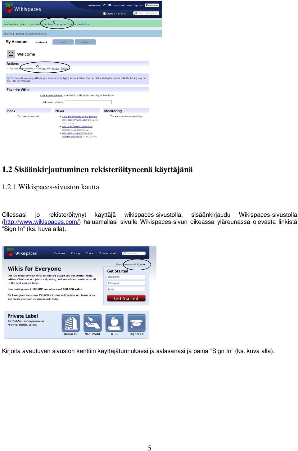 wikispaces.com/) haluamallasi sivulle Wikispaces-sivun oikeassa yläreunassa olevasta linkistä Sign In (ks.