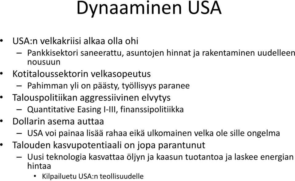 Easing I-III, finanssipolitiikka Dollarin asema auttaa USA voi painaa lisää rahaa eikä ulkomainen velka ole sille ongelma Talouden