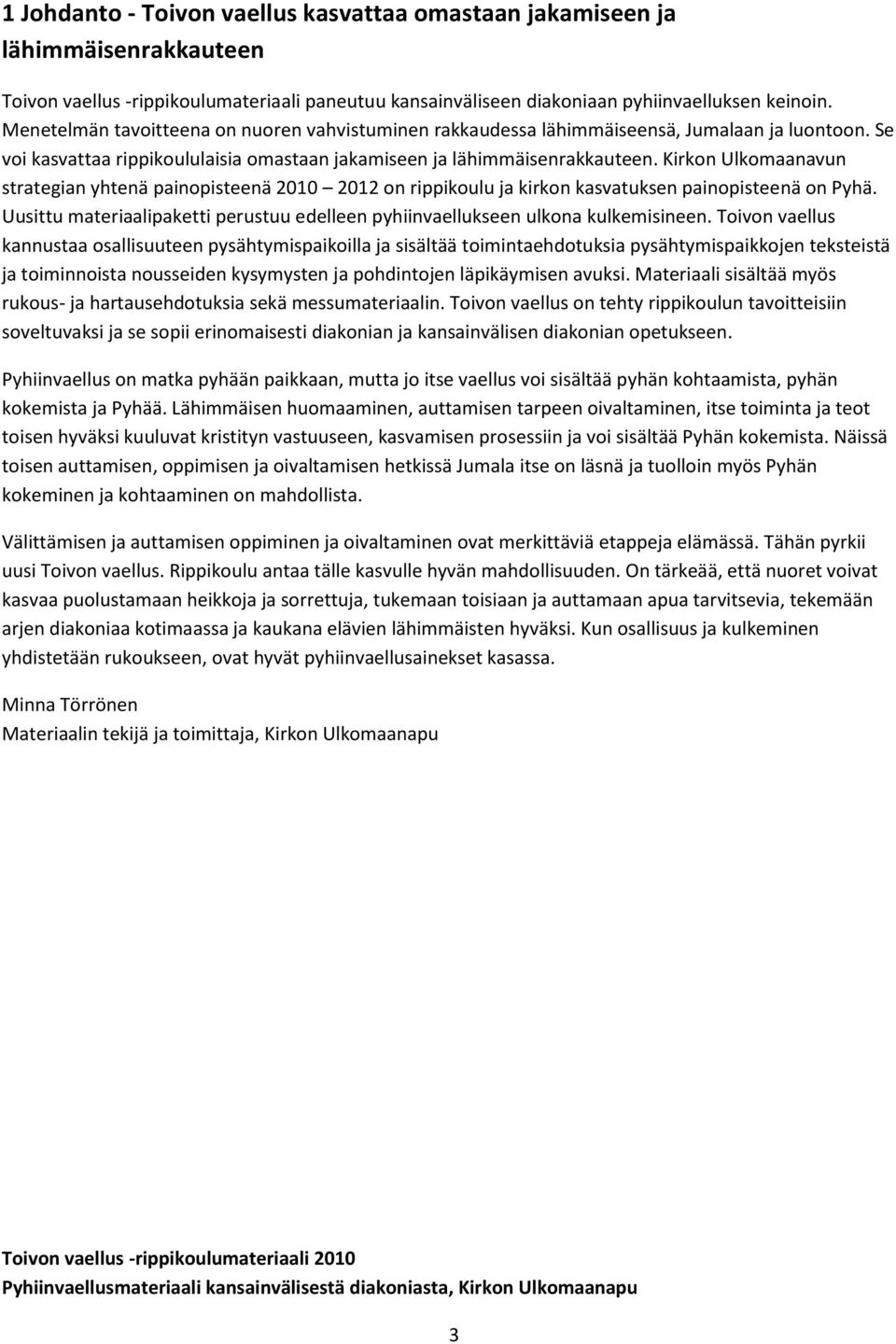 Kirkon Ulkomaanavun strategian yhtenä painopisteenä 2010 2012 on rippikoulu ja kirkon kasvatuksen painopisteenä on Pyhä.