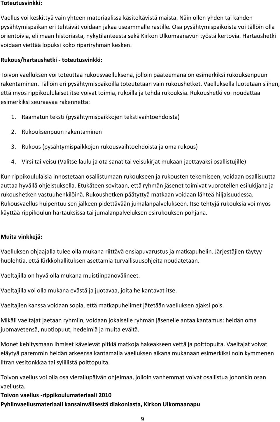 Rukous/hartaushetki - toteutusvinkki: Toivon vaelluksen voi toteuttaa rukousvaelluksena, jolloin pääteemana on esimerkiksi rukouksenpuun rakentaminen.