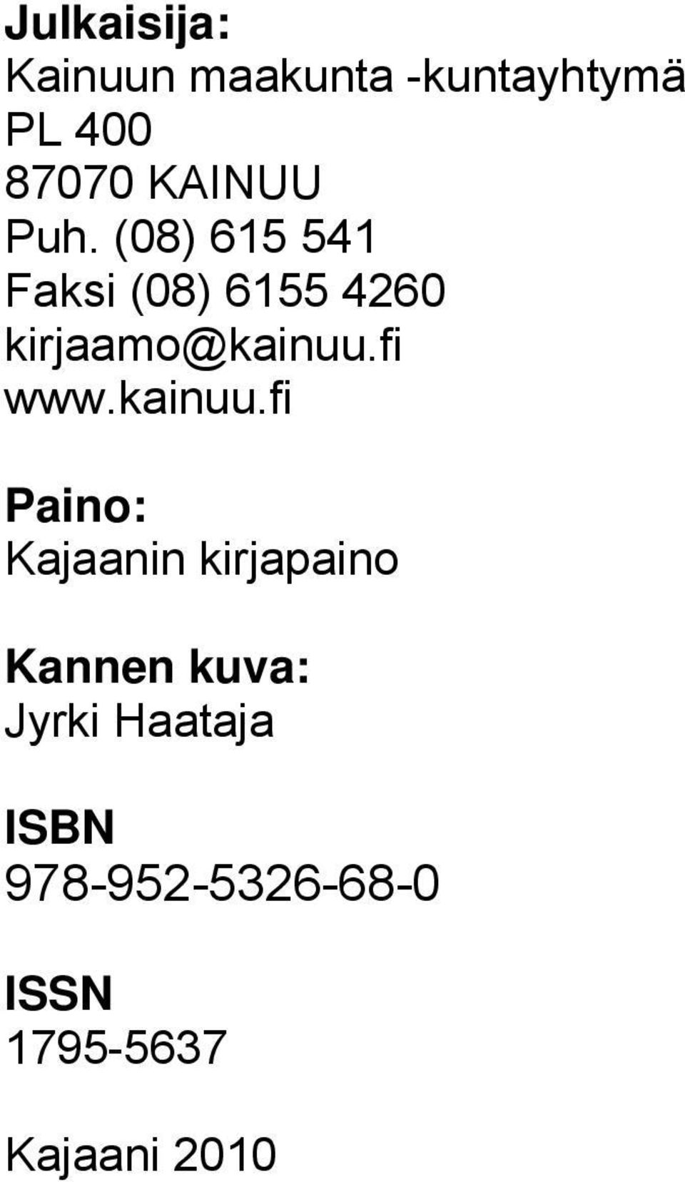 (08) 615 541 Faksi (08) 6155 4260 kirjaamo@kainuu.fi www.