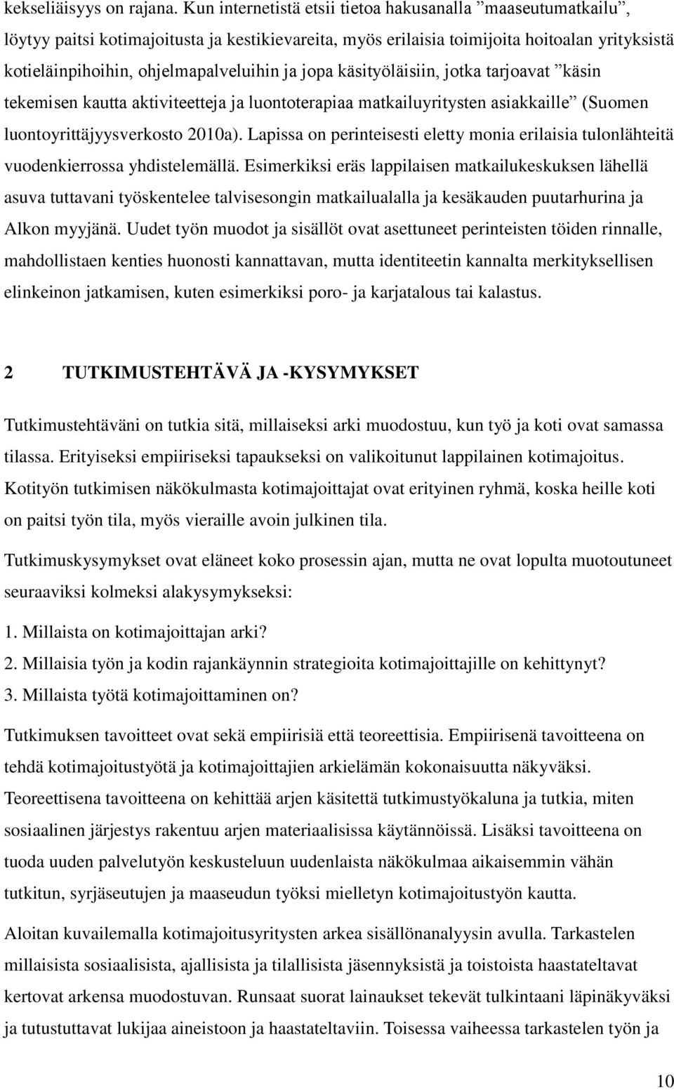 jopa käsityöläisiin, jotka tarjoavat käsin tekemisen kautta aktiviteetteja ja luontoterapiaa matkailuyritysten asiakkaille (Suomen luontoyrittäjyysverkosto 2010a).