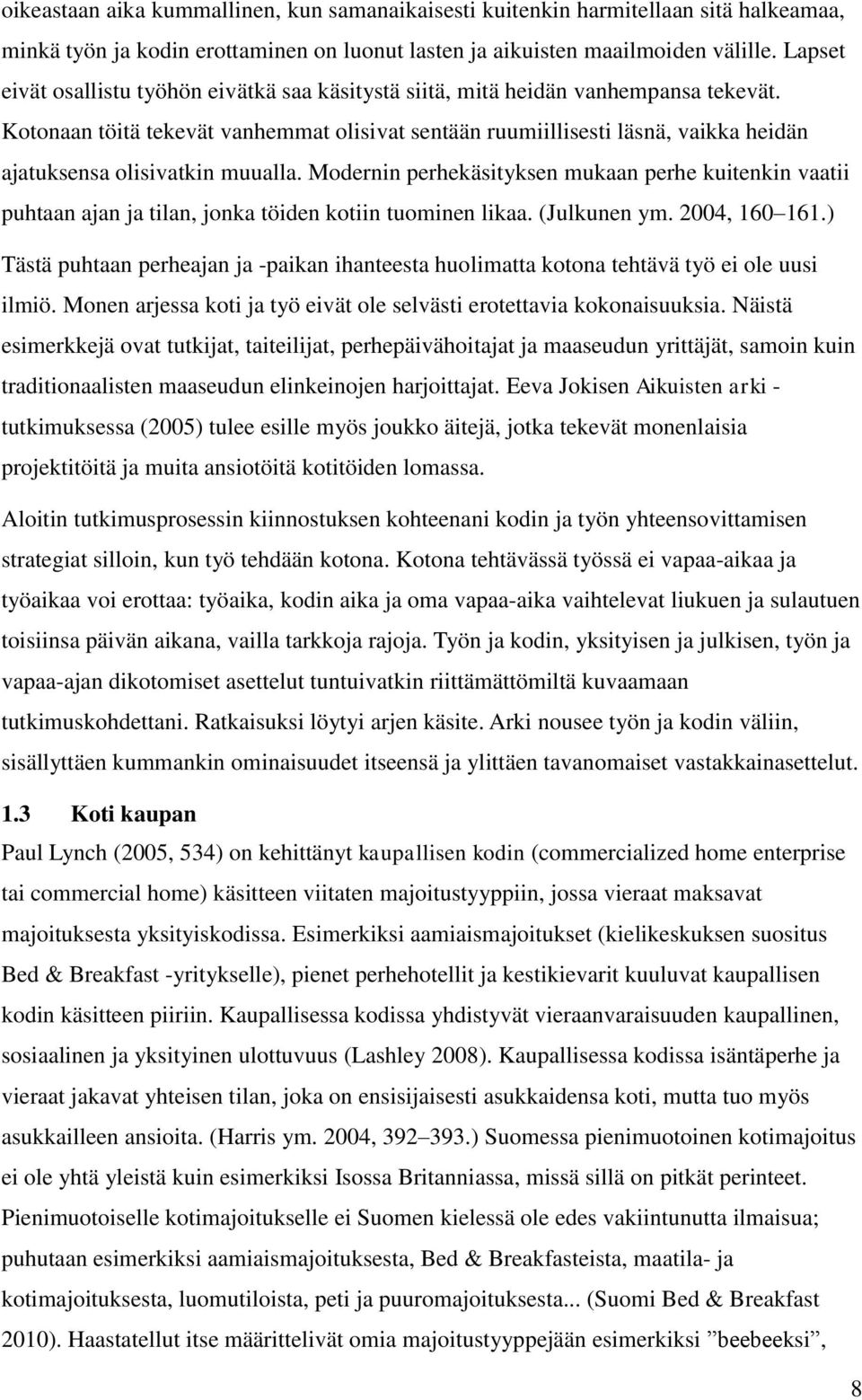 Kotonaan töitä tekevät vanhemmat olisivat sentään ruumiillisesti läsnä, vaikka heidän ajatuksensa olisivatkin muualla.