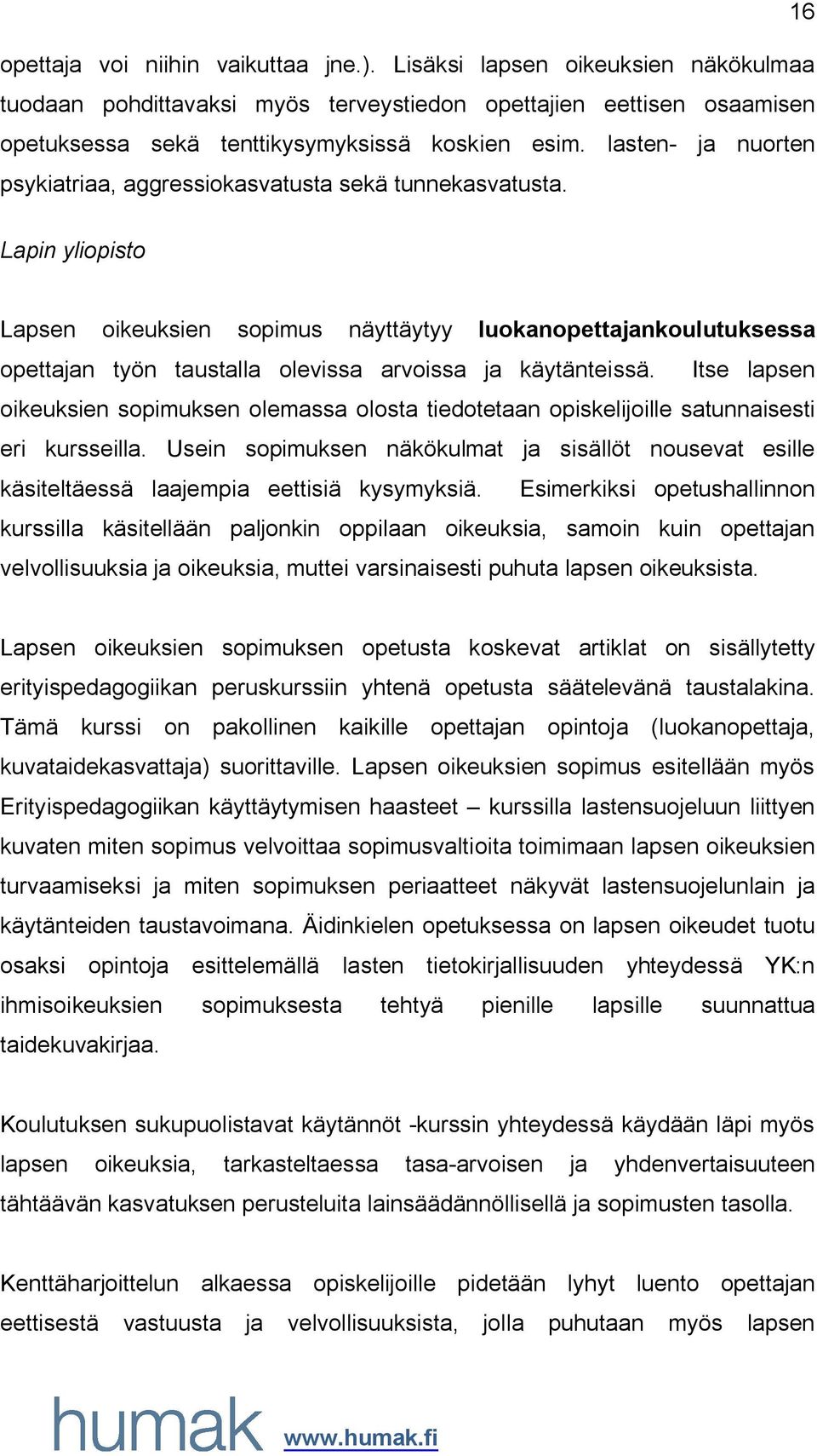 Lapin yliopisto Lapsen oikeuksien sopimus näyttäytyy luokanopettajankoulutuksessa opettajan työn taustalla olevissa arvoissa ja käytänteissä.