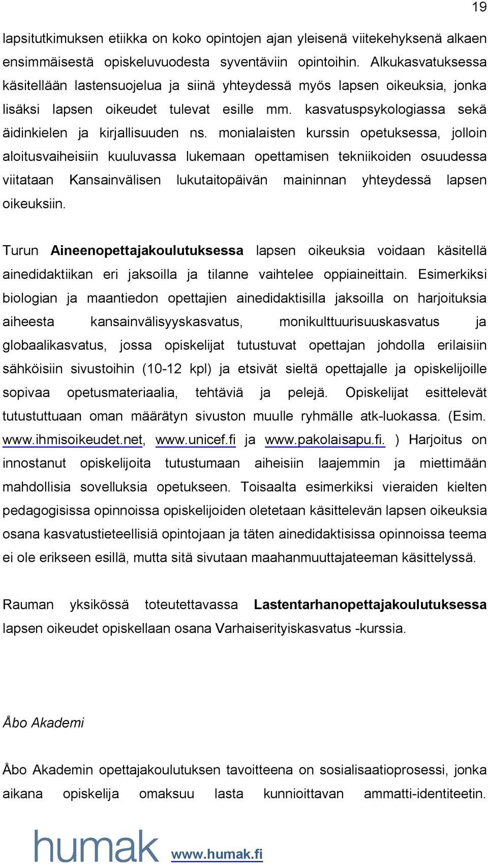 monialaisten kurssin opetuksessa, jolloin aloitusvaiheisiin kuuluvassa lukemaan opettamisen tekniikoiden osuudessa viitataan Kansainvälisen lukutaitopäivän maininnan yhteydessä lapsen oikeuksiin.