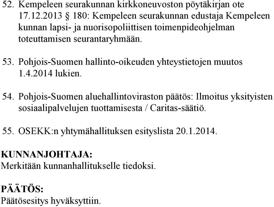 seurantaryhmään. 53. Pohjois-Suomen hallinto-oikeuden yhteystietojen muutos 1.4.2014 lukien. 54.