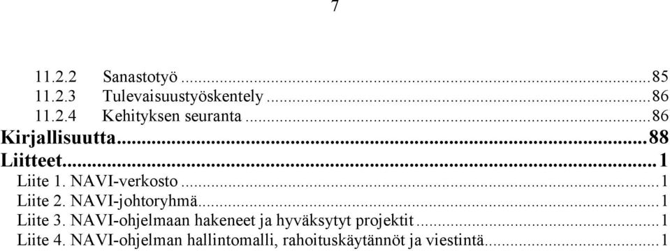 NAVI-johtoryhmä...1 Liite 3. NAVI-ohjelmaan hakeneet ja hyväksytyt projektit.