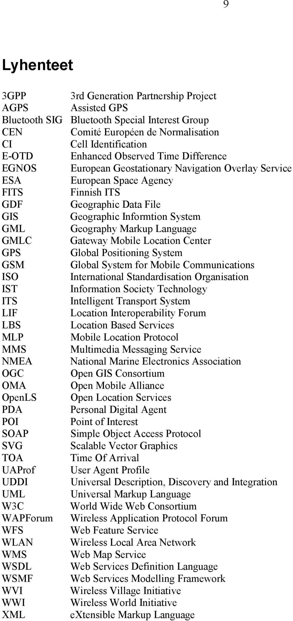 Markup Language GMLC Gateway Mobile Location Center GPS Global Positioning System GSM Global System for Mobile Communications ISO International Standardisation Organisation IST Information Society