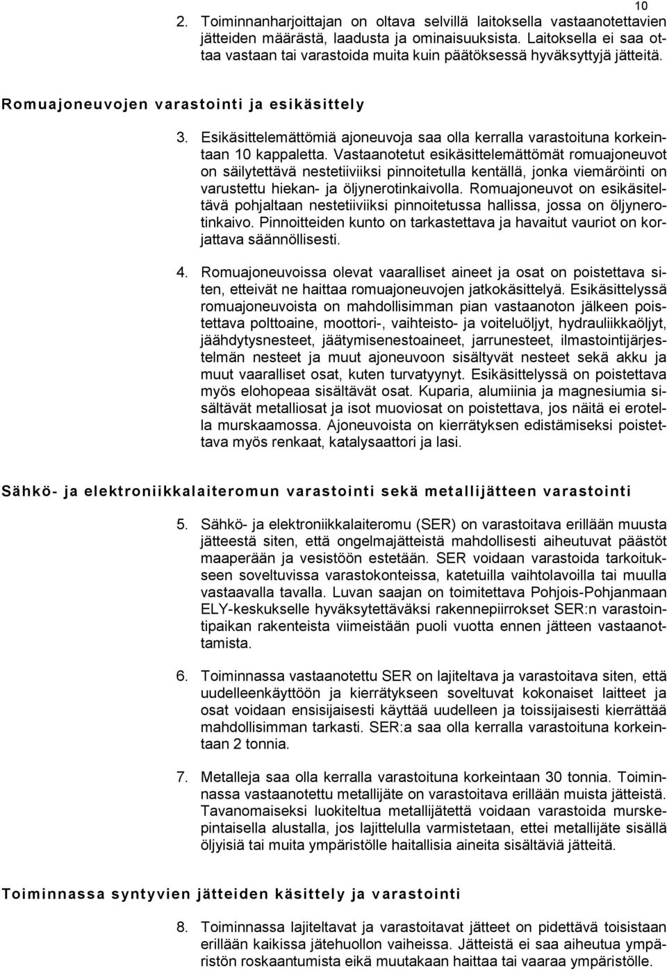 Esikäsittelemättömiä ajoneuvoja saa olla kerralla varastoituna korkeintaan 10 kappaletta.