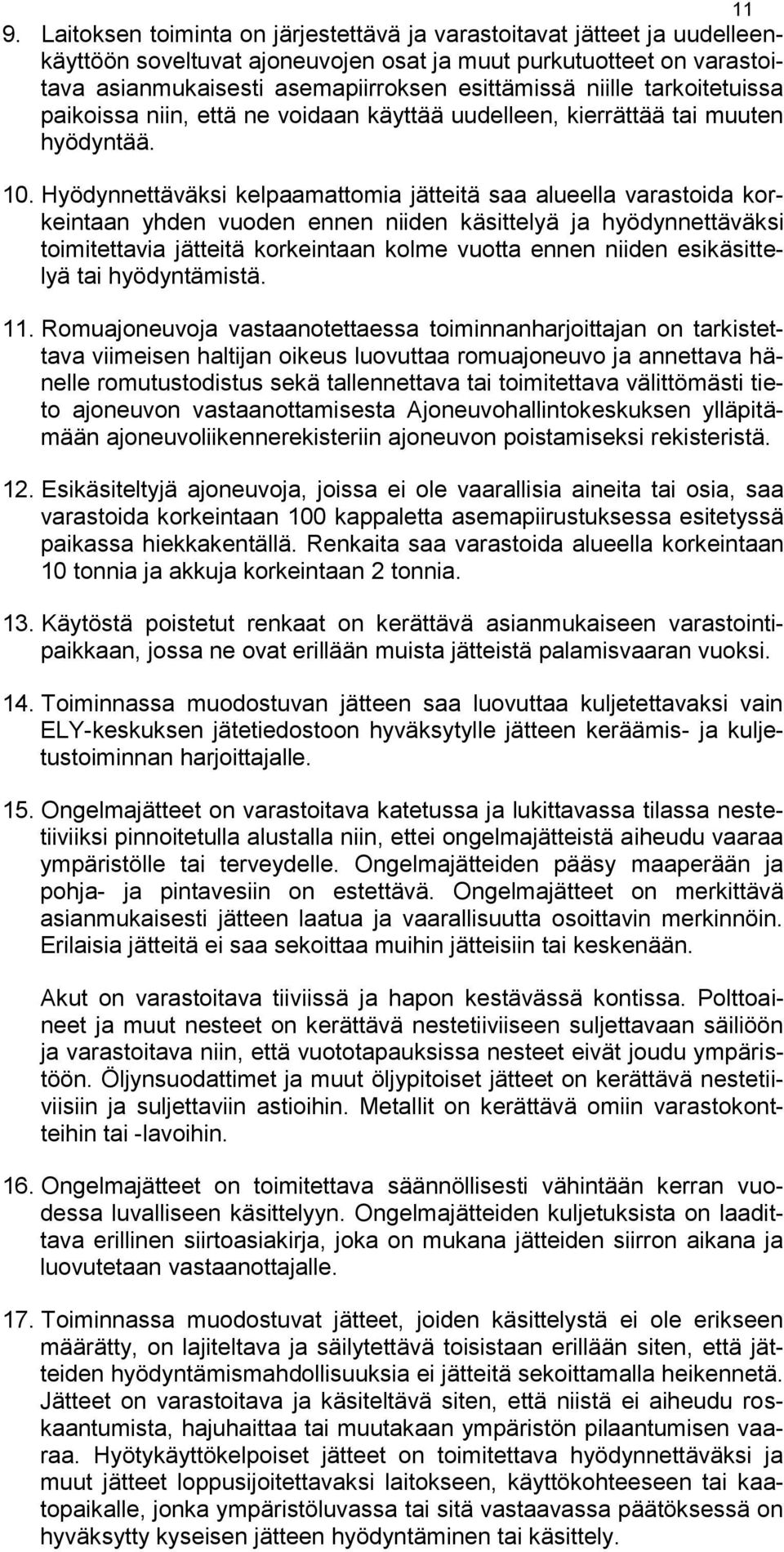 Hyödynnettäväksi kelpaamattomia jätteitä saa alueella varastoida korkeintaan yhden vuoden ennen niiden käsittelyä ja hyödynnettäväksi toimitettavia jätteitä korkeintaan kolme vuotta ennen niiden
