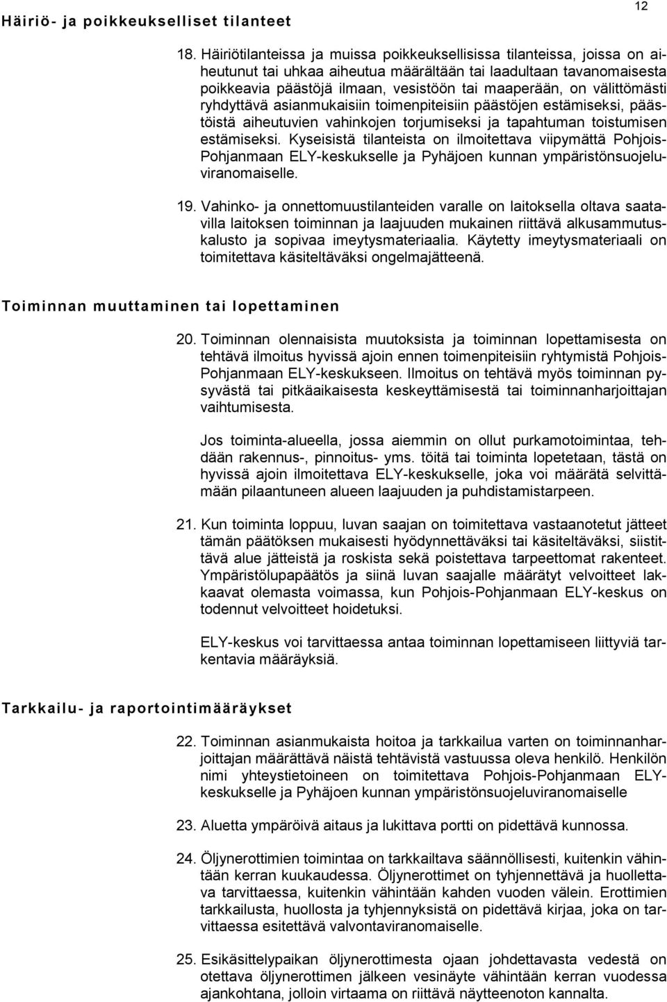 välittömästi ryhdyttävä asianmukaisiin toimenpiteisiin päästöjen estämiseksi, päästöistä aiheutuvien vahinkojen torjumiseksi ja tapahtuman toistumisen estämiseksi.
