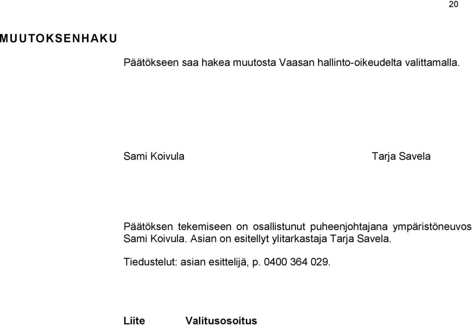Sami Koivula Tarja Savela Päätöksen tekemiseen on osallistunut