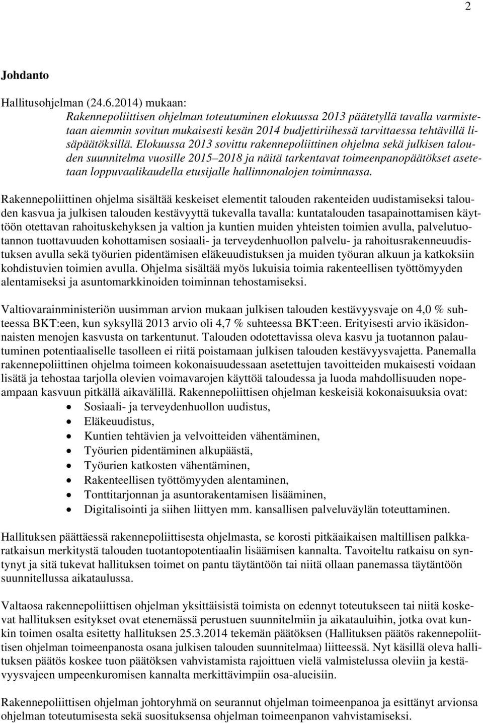 Elokuussa 2013 sovittu rakennepoliittinen ohjelma sekä julkisen talouden suunnitelma vuosille 2015 2018 ja näitä tarkentavat toimeenpanopäätökset asetetaan loppuvaalikaudella etusijalle